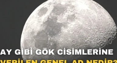 Ay Gibi Gök Cisimlerine Verilen Genel Ad Nedir