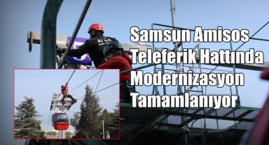 Samsun Amisos Teleferik Hattında Modernizasyon Tamamlanıyor