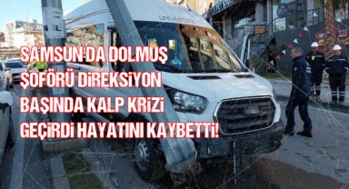 Samsun'da Dolmuş Şoförü Kalp Krizi Sonucu Hayatını Kaybetti