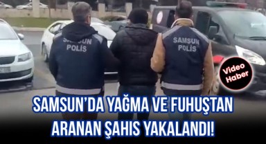 Samsun’da Yağma ve Fuhuş Suçlarından Aranan Şahıs Yakalandı