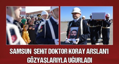 Şehit Doktor Koray Arslan Samsun'da Son Yolculuğuna Uğurlandı