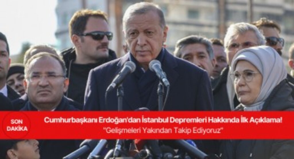 Cumhurbaşkanı Erdoğan'dan İstanbul Depremleri Hakkında İlk Açıklama! 