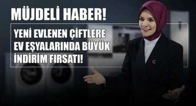 Müjdeli Haber! Yeni Evlenen Çiftlere Ev Eşyalarında Büyük İndirim Fırsatı
