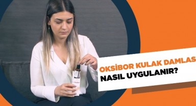 Oksibor Kulak Damlası Nasıl Kullanılır