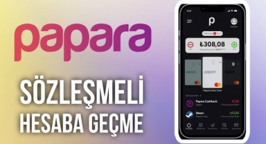 Papara Sözleşmeli Hesaba Nasıl Geçilir