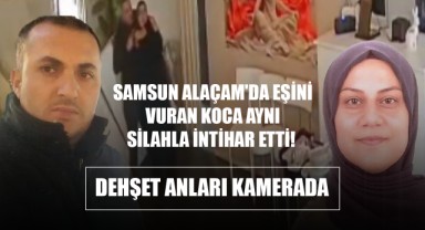 Samsun Alaçam'da Eşini Vuran Koca Aynı Silahla İntihar Etti! Dehşet Anları Kamerada