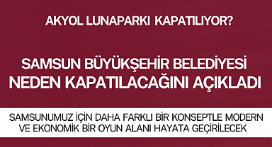 Samsun Büyükşehir Belediyesi Açıkladı! Akyol Lunaparkı Neden Kapatılıyor?