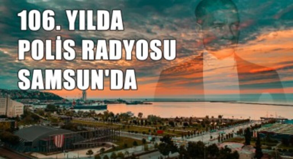 106. Yılda Polis Radyosu Samsun'da