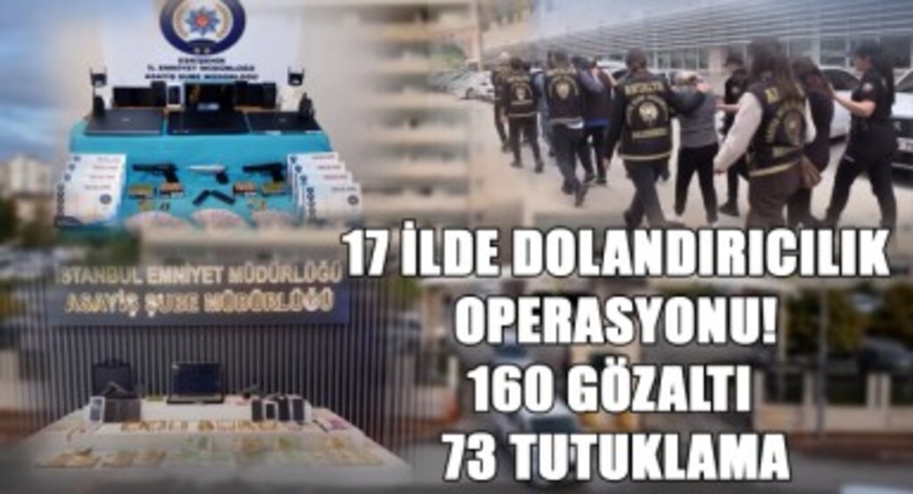 17 İlde Dolandırıcılık Operasyonu! 160 Gözaltı, 73 Tutuklama