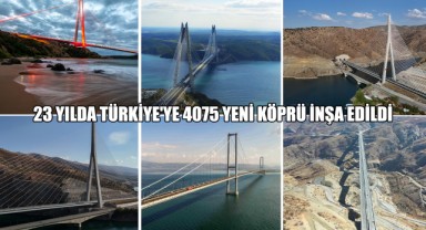 23 Yılda Türkiye'ye 4075 Yeni Köprü İnşa Edildi