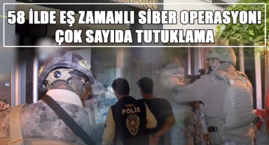 58 İlde Eş Zamanlı Siber Operasyon! Çok Sayıda Tutuklama