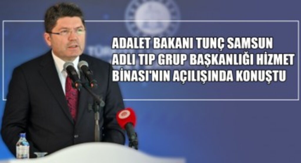 Adalet Bakanı Tunç, Samsun Adli Tıp Grup Başkanlığı Hizmet Binası'nın Açılışında Konuştu