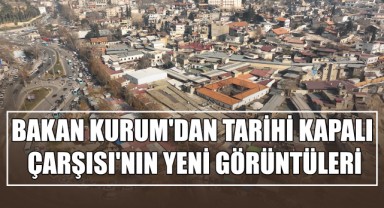 Bakan Kurum'dan Tarihi Kapalı Çarşısı'nın Yeni Görüntüleri