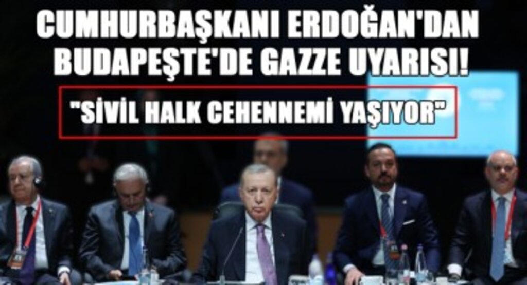 Cumhurbaşkanı Erdoğan'dan Budapeşte'de Gazze Uyarısı!