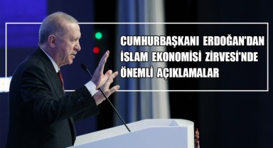 Cumhurbaşkanı Erdoğan'dan İslam Ekonomisi Zirvesi'nde Önemli Açıklamalar