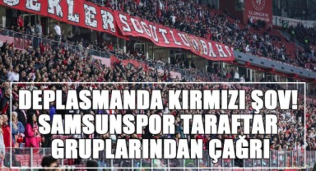 Deplasmanda Kırmızı Şov! Samsunspor Taraftar Gruplarından Çağrı