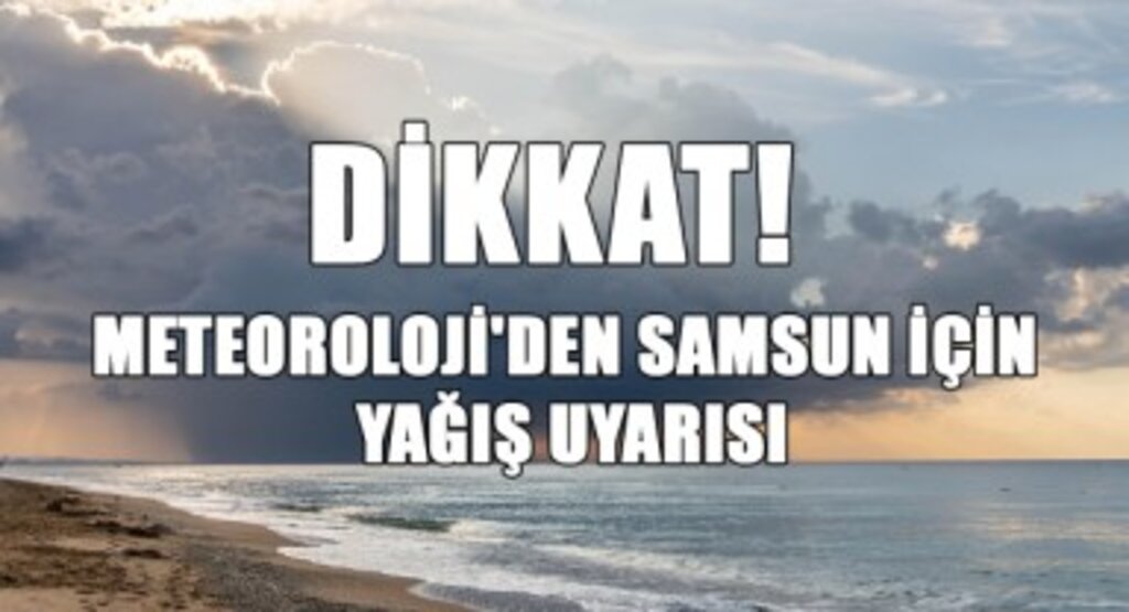 Dikkat! Meteoroloji'den Samsun İçin Yağış Uyarısı