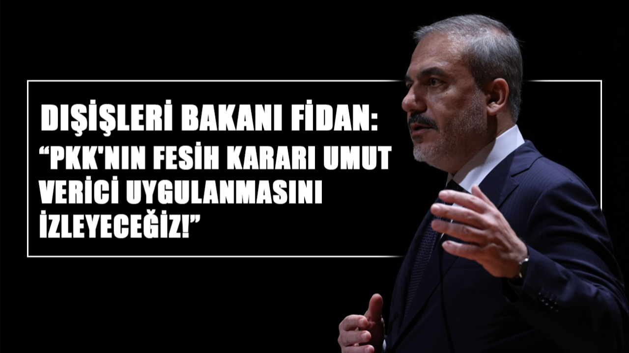 Dışişleri Bakanı Fidan: