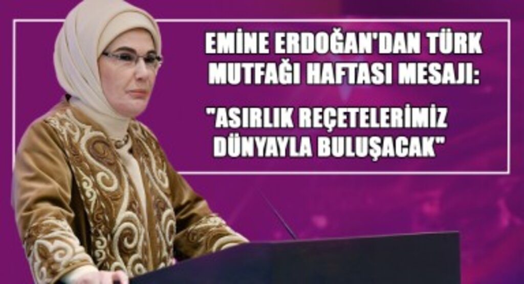 Emine Erdoğan'dan Türk Mutfağı Haftası Mesajı: