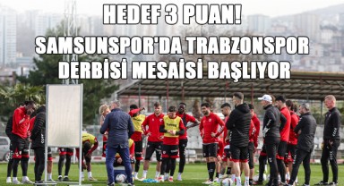 Hedef 3 Puan! Samsunspor'da Trabzonspor Derbisi Mesaisi Başlıyor