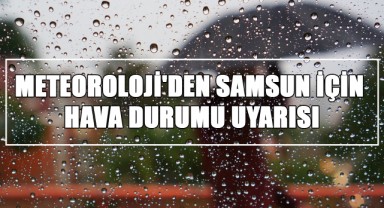 Meteoroloji'den Samsun İçin Hava Durumu Uyarısı