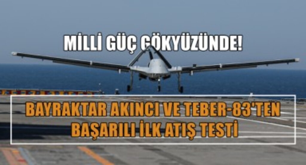 Milli Güç Gökyüzünde! Bayraktar AKINCI ve TEBER-83'ten Başarılı İlk Atış Testi