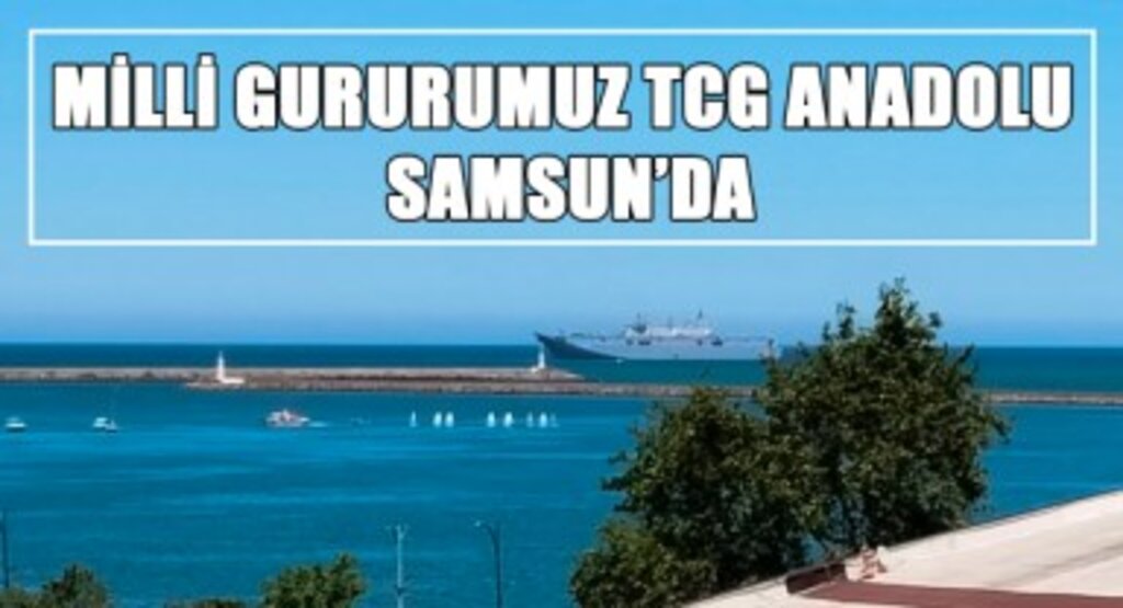 Milli Gururumuz TCG Anadolu Samsun'da!