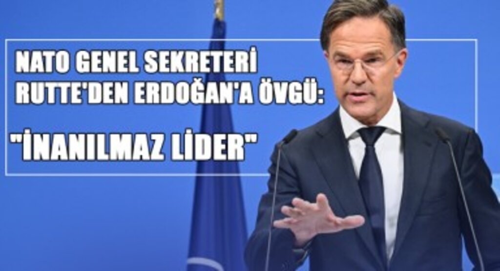 NATO Genel Sekreteri Rutte'den Erdoğan'a Övgü: