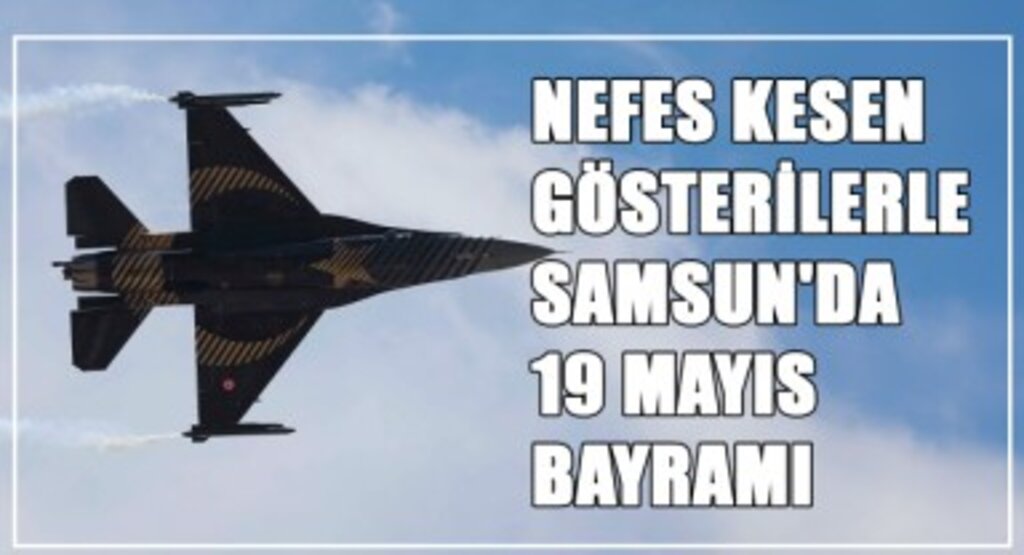 Nefes Kesen Gösterilerle Samsun'da 19 Mayıs Bayramı!