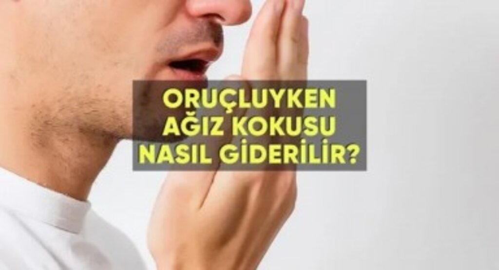 Oruçluyken Ağız Kokusu Nasıl Giderilir