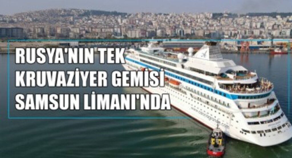 Rusya'nın Tek Kruvaziyer Gemisi Samsun Limanı'nda