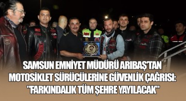 Samsun Emniyet Müdürü Arıbaş'tan Motosiklet Sürücülerine Güvenlik Çağrısı: 
