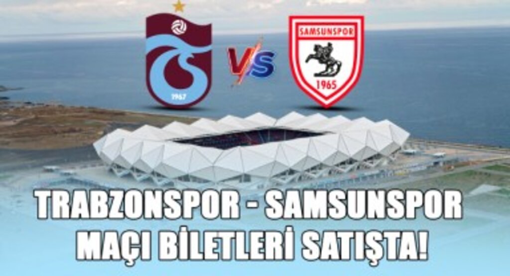 Trabzonspor - Samsunspor Maçı Biletleri Satışta!