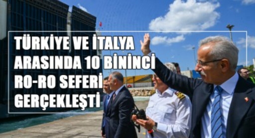 Türkiye ve İtalya Arasında 10 Bininci Ro-Ro Seferi Gerçekleşti