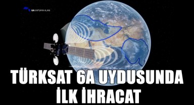 Türksat 6A ile İlk İhracat Gerçekleşti!