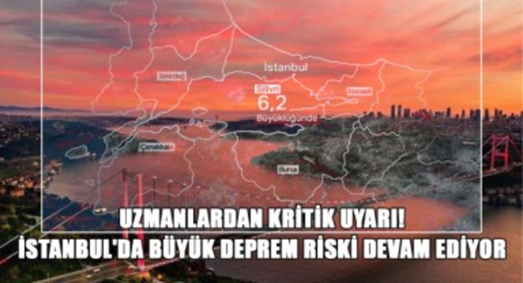 Uzmanlardan Kritik Uyarı! İstanbul'da Büyük Deprem Riski Devam Ediyor