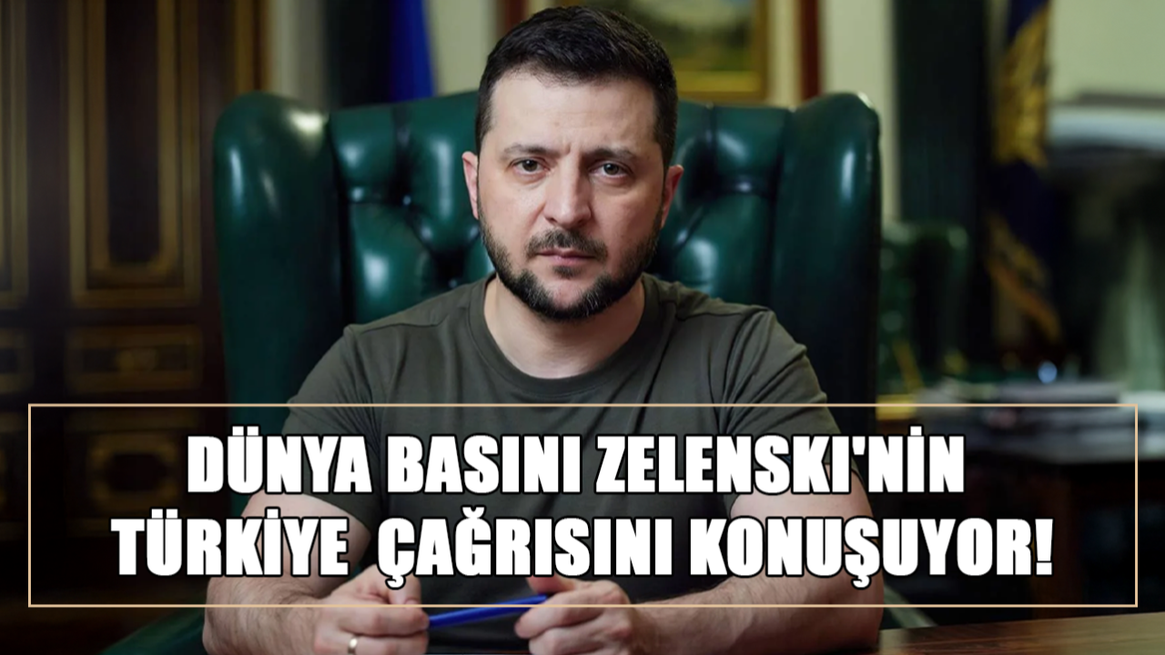 Zelenski'den Putin'e Türkiye'de Görüşme Çağrısı! Dünya Basınında Yankı Uyandırdı