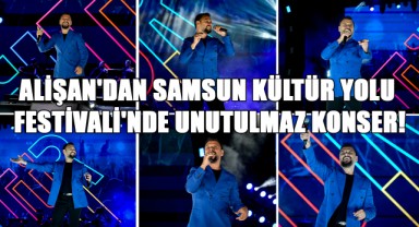 Alişan'dan Samsun Kültür Yolu Festivali'nde Unutulmaz Konser!
