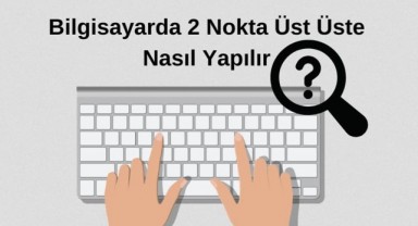 Bilgisayarda İki Nokta Nasıl Yapılır