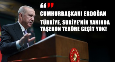 Cumhurbaşkanı Erdoğan'dan Net Mesaj: Türkiye, Suriye'nin Yanında, Taşeron Teröre Geçit Yok!