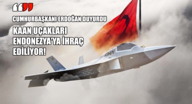 Cumhurbaşkanı Erdoğan Duyurdu: KAAN Uçakları Endonezya'ya İhraç Ediliyor!