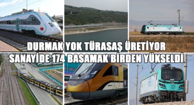 Durmak Yok, Türasaş Üretiyor! Sanayide 174 Basamak Birden Yükseldi