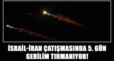 İsrail-İran Çatışmasında 5. Gün! Gerilim Tırmanıyor