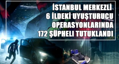İstanbul Merkezli 6 İldeki Uyuşturucu Operasyonlarında 172 Şüpheli Tutuklandı