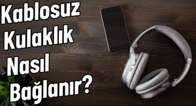 Kablosuz Kulaklık Telefona Nasıl Bağlanır