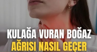 Kulağa Vuran Boğaz Ağrısı Nasıl Geçer