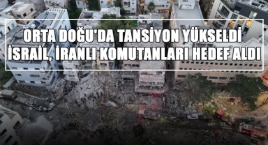 Orta Doğu'da Tansiyon Yükseldi! İsrail, İranlı Komutanları Hedef Aldı