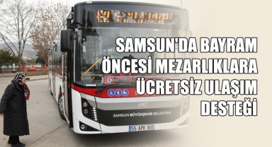 Samsun'da Bayram Öncesi Mezarlıklara Ücretsiz Ulaşım Desteği