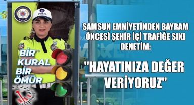Samsun Emniyetinden Bayram Öncesi Şehir İçi Trafiğe Sıkı Denetim: