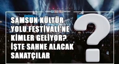 Samsun Kültür Yolu Festivali'ne Kimler Geliyor? İşte Sahne Alacak Sanatçılar